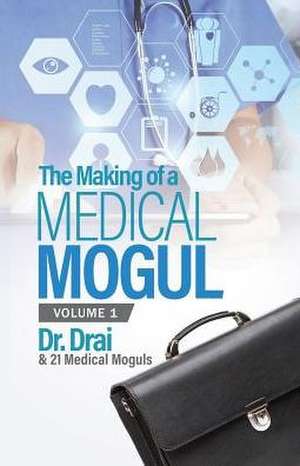 The Making of a Medical Mogul, Vol 1 de Draion Burch