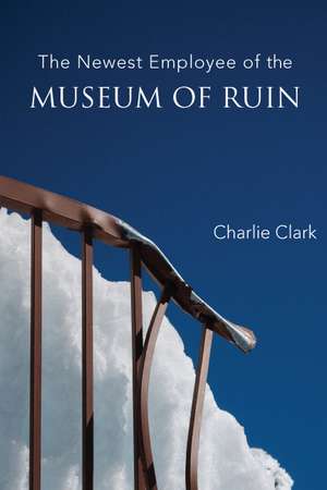 The Newest Employee of the Museum of Ruin de Charlie Clark