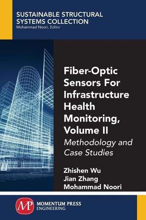 Fiber-Optic Sensors For Infrastructure Health Monitoring, Volume II de Zhishen Wu