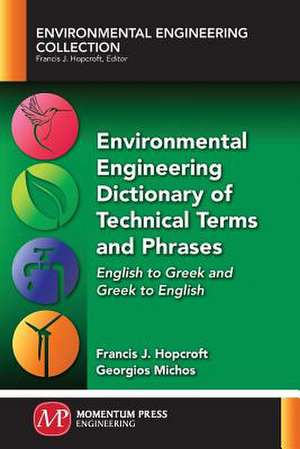 Environmental Engineering Dictionary of Technical Terms and Phrases de Francis J. Hopcroft