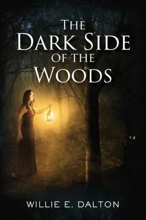 The Dark Side of the Woods de Willie E Dalton