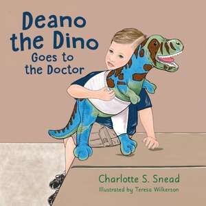 Deano the Dino Goes to the Doctor de Charlotte S Snead