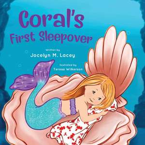 Coral's First Sleepover de Jocelyn M Lacey