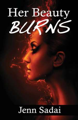 Her Beauty Burns de Jenn Sadai