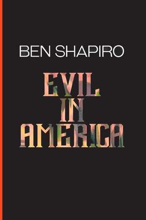 Evil In America de Ben Shapiro