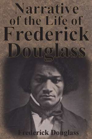 Narrative of the Life of Frederick Douglass de Frederick Douglass