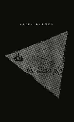 The Blind Pig de Aziza Barnes