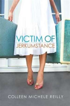 Victim of Jerkumstance de Colleen Michele Reilly