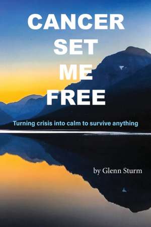 Cancer Set Me Free de Glenn Sturm