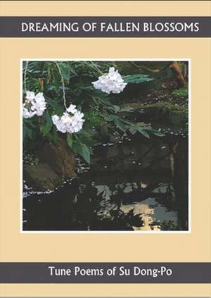 Dreaming of Falling Blossoms: Tune Poems of Su Dong-Po de Su Dong-Po