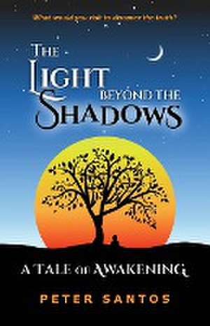 The Light Beyond the Shadows de Peter Santos