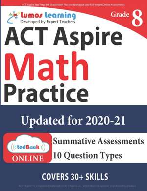 ACT Aspire Test Prep: 8th Grade Math Practice Workbook and Full-length Online Assessments: ACT Aspire Study Guide de Lumos Learning