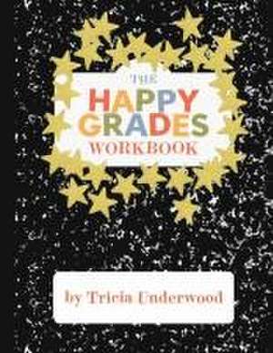 Happy Grades Workbook de Tricia Underwood