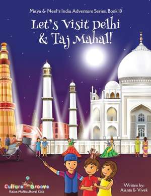 Let's Visit Delhi & Taj Mahal! (Maya & Neel's India Adventure Series, Book 10) de Ajanta Chakraborty