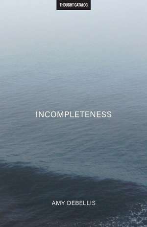 Incompleteness de Amy Debellis