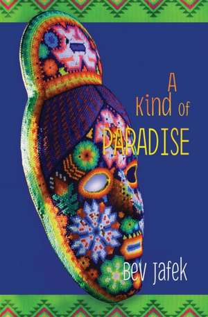 A Kind of Paradise de Bev Jafek