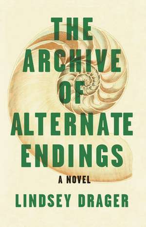 The Archive of Alternate Endings: Stories de Lindsey Drager