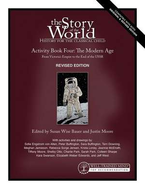 Story of the World, Vol. 4 Activity Book, Revise – The Modern Age: From Victoria`s Empire to the End of the USSR de Susan Wise Bauer