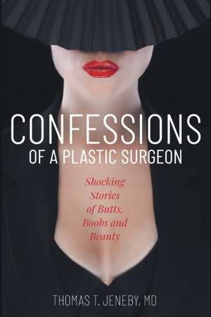 Confessions of a Plastic Surgeon de Thomas T. Jeneby