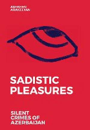 Sadistic Pleasures de Ashkhen Arakelyan