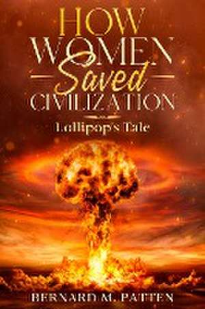 How Women Saved Civilization de Bernard M. Patten