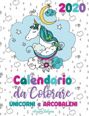 Calendario da colorare 2020 unicorni e arcobaleni (edizione italiana) de Gumdrop Press