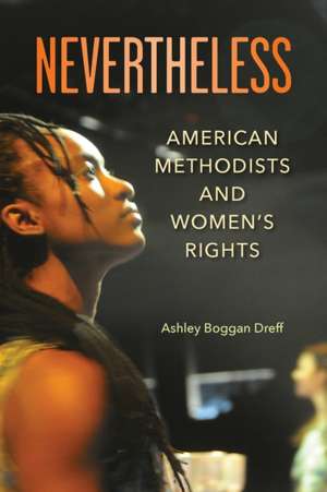 Nevertheless: American Methodists and Women's Rights de Ashley Boggan Dreff