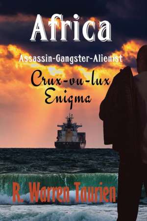 Africa Assassin-Gangster-Alienist Crux-vu-lux's Enigma de R. Warren Taurien