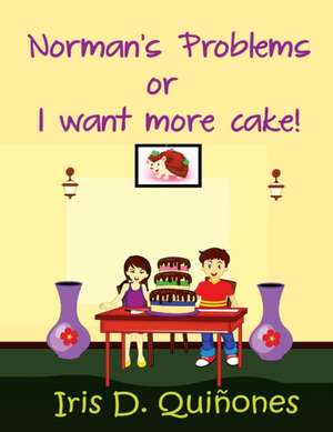 Norman's Problems or I want more cake! de Iris D. Quiñones