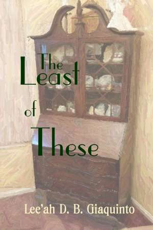 The Least of These de Lee'ah D. B. Giaquinto