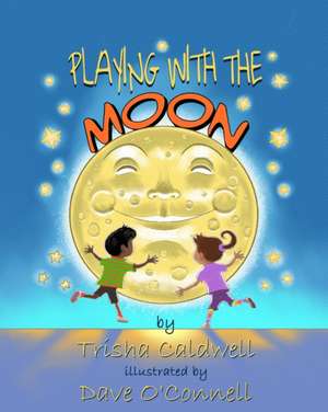 Playing with the Moon de Trisha Caldwell