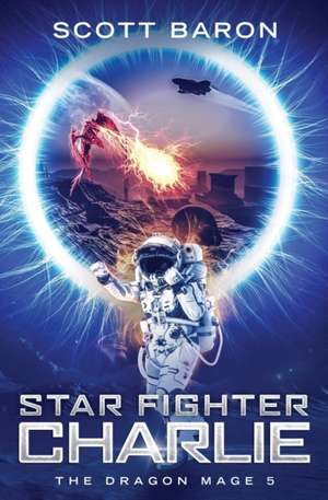 Star Fighter Charlie: The Dragon Mage Book 5 de Scott Baron