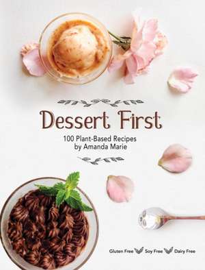 Dessert First: 100 Plant-Based Recipes de Amanda Marie