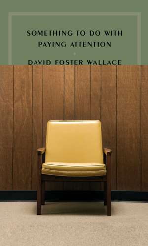 Something to Do with Paying Attention de David Foster Wallace