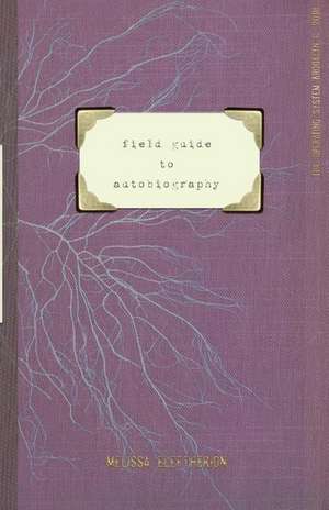 field guide to autobiography de Melissa Eleftherion