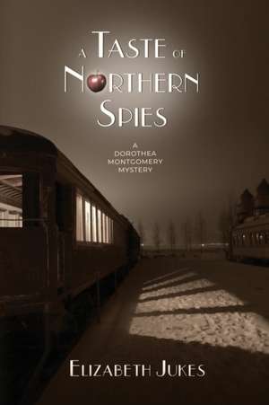 A Taste of Northern Spies: A Dorothea Montgomery Mystery de Elizabeth Jukes