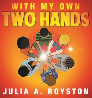 With My Own Two Hands de Julia A Royston