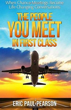 The People You Meet in First Class de Eric Paul Pearson