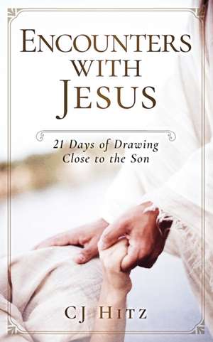 Encounters with Jesus: 21 Days of Drawing Close to the Son de Cj Hitz