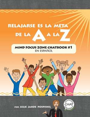 Relajarse es la Meta de la A a la Z: Mind Focus Zone Chatbook #1 en español de Julie Jahde Pospishil