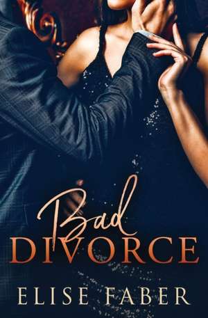 Bad Divorce de Elise Faber