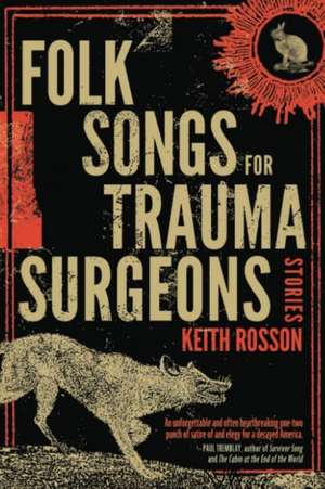 Folk Songs for Trauma Surgeons: Stories de Keith Rosson