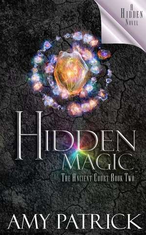 Hidden Magic, Book 2 of the Ancient Court Trilogy de Amy Patrick