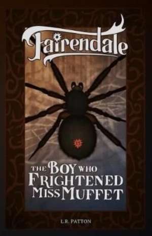 The Boy Who Frightened Miss Muffet de L. R. Patton