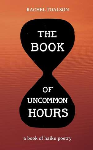 The Book of Uncommon Hours de Rachel Toalson