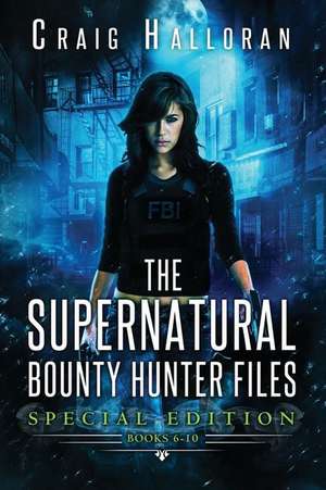 The Supernatural Bounty Hunter Files de Craig Halloran