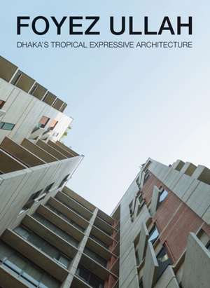 Foyez Ullah: Dhaka'S Tropical Expressiv Architecture de Oscar Riera Ojeda