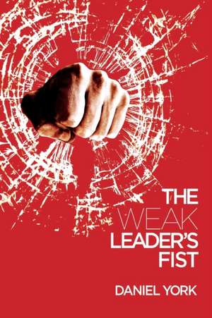 The Weak Leader's Fist de Daniel York