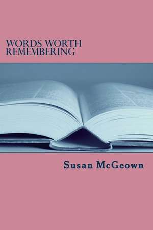 Words Worth Remembering de Susan Lee McGeown