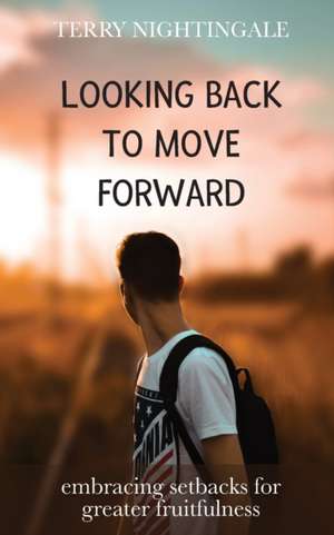 Looking Back to Move Forward de Terry Nightingale